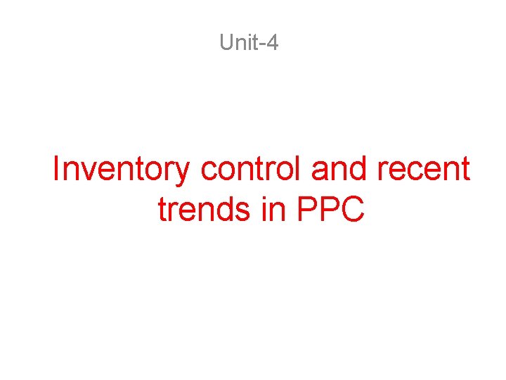 Unit-4 Inventory control and recent trends in PPC 