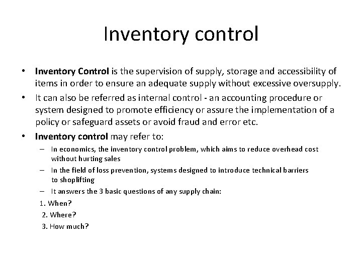 Inventory control • Inventory Control is the supervision of supply, storage and accessibility of