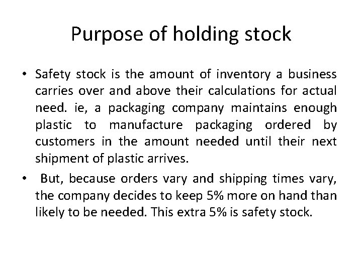 Purpose of holding stock • Safety stock is the amount of inventory a business