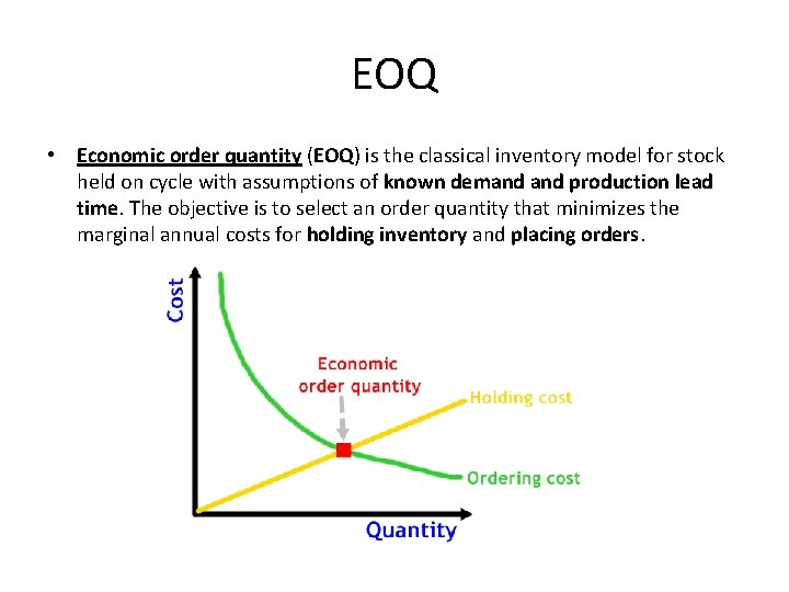EOQ • Economic order quantity (EOQ) is the classical inventory model for stock held
