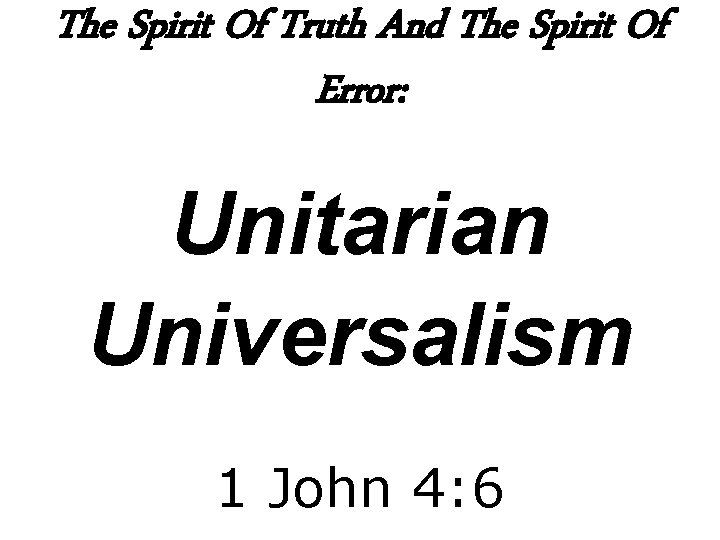 The Spirit Of Truth And The Spirit Of Error: Unitarian Universalism 1 John 4: