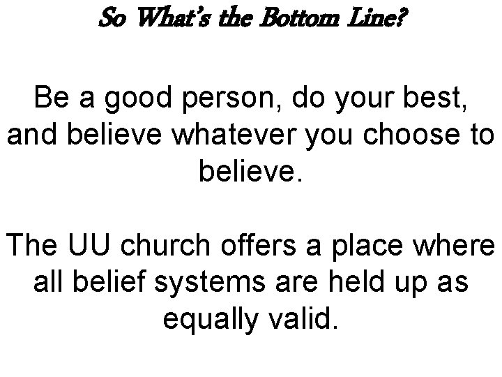 So What’s the Bottom Line? Be a good person, do your best, and believe