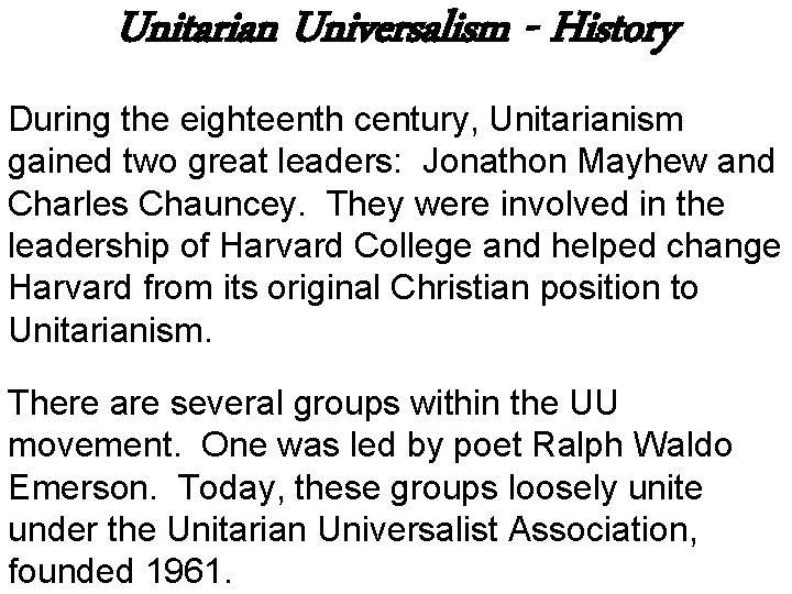 Unitarian Universalism - History During the eighteenth century, Unitarianism gained two great leaders: Jonathon