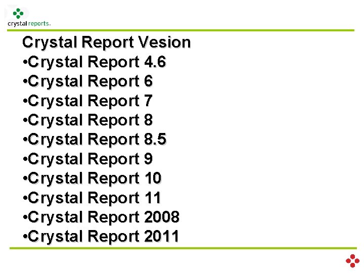 Crystal Report Vesion • Crystal Report 4. 6 • Crystal Report 7 • Crystal