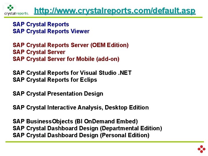 http: //www. crystalreports. com/default. asp SAP Crystal Reports Viewer SAP Crystal Reports Server (OEM
