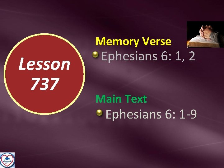 Memory Verse Lesson 737 Ephesians 6: 1, 2 Main Text Ephesians 6: 1 -9