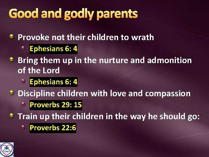 Good and godly parents Provoke not their children to wrath Ephesians 6: 4 Bring