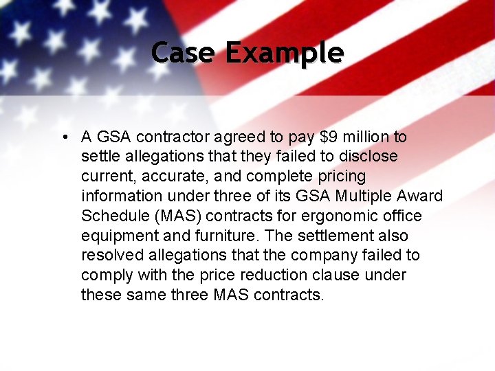 Case Example • A GSA contractor agreed to pay $9 million to settle allegations