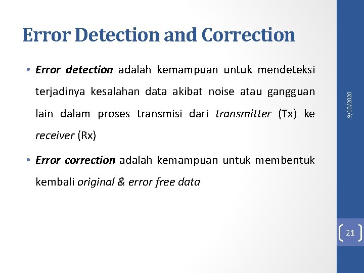 Error Detection and Correction terjadinya kesalahan data akibat noise atau gangguan lain dalam proses