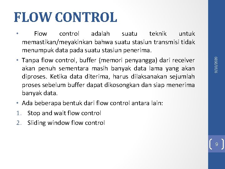  • Flow control adalah suatu teknik untuk memastikan/meyakinkan bahwa suatu stasiun transmisi tidak