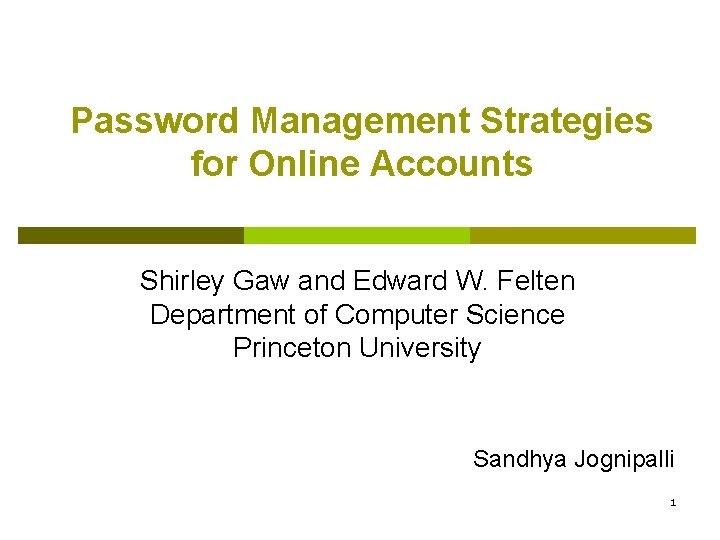 Password Management Strategies for Online Accounts Shirley Gaw and Edward W. Felten Department of Password Management Strategies for Online Accounts Shirley Gaw and Edward W. Felten Department of