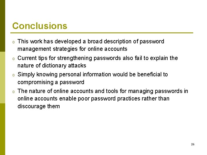 Conclusions o This work has developed a broad description of password management strategies for Conclusions o This work has developed a broad description of password management strategies for
