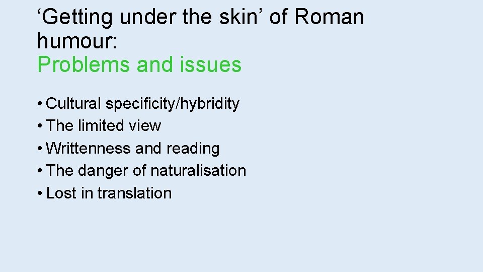 ‘Getting under the skin’ of Roman humour: Problems and issues • Cultural specificity/hybridity •