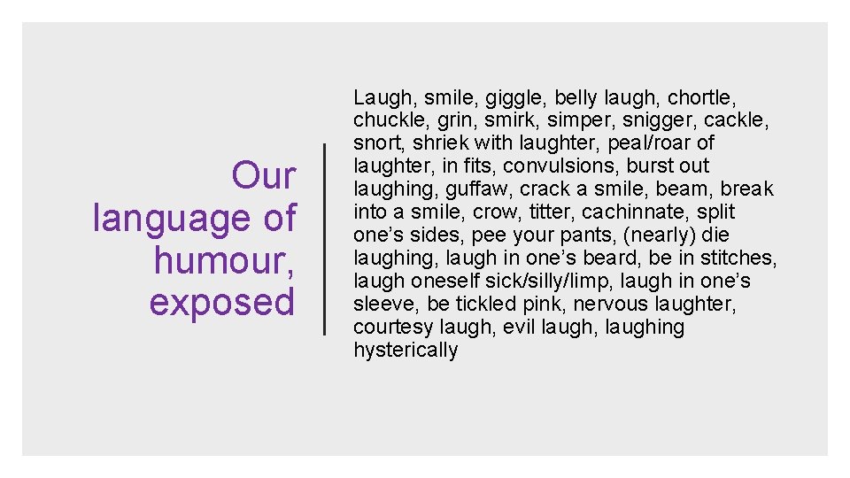 Our language of humour, exposed Laugh, smile, giggle, belly laugh, chortle, chuckle, grin, smirk,