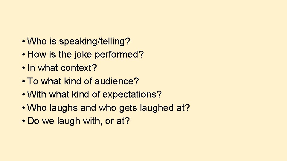  • Who is speaking/telling? • How is the joke performed? • In what