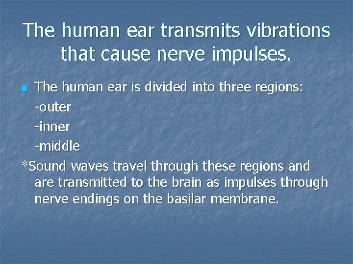 The human ear transmits vibrations that cause nerve impulses. The human ear is divided