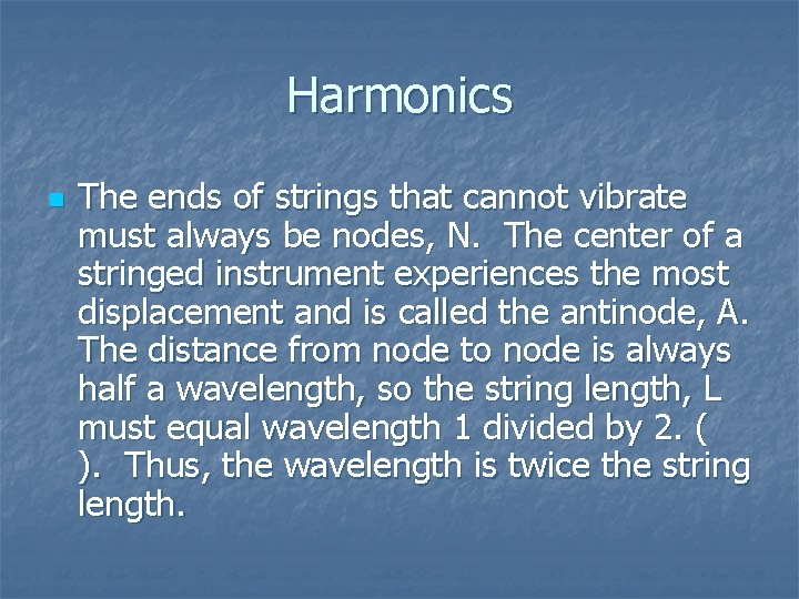 Harmonics n The ends of strings that cannot vibrate must always be nodes, N.