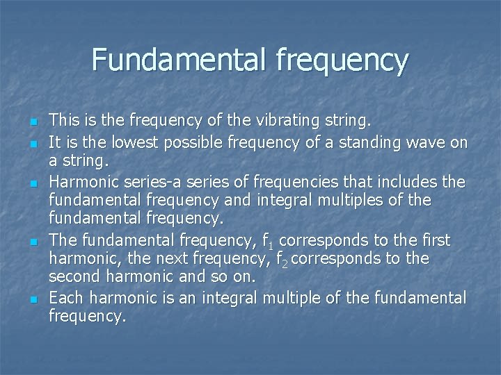 Fundamental frequency n n n This is the frequency of the vibrating string. It