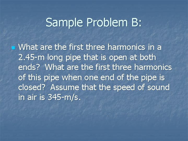 Sample Problem B: n What are the first three harmonics in a 2. 45