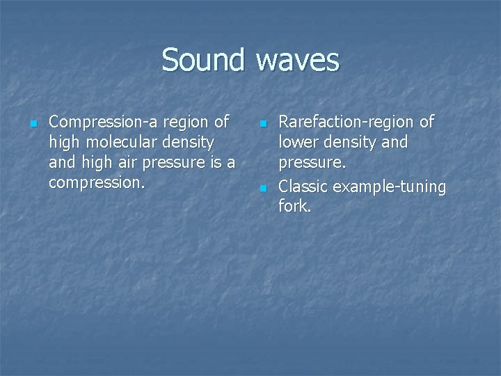 Sound waves n Compression-a region of high molecular density and high air pressure is