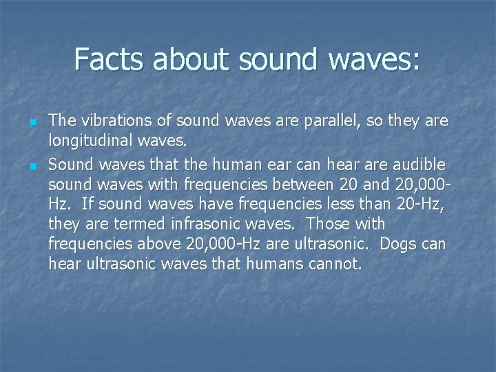 Facts about sound waves: n n The vibrations of sound waves are parallel, so