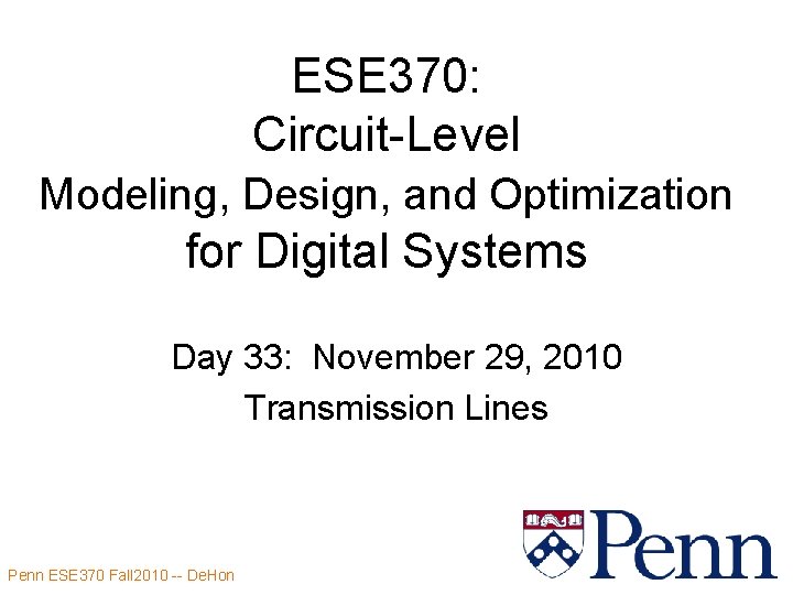 ESE 370: Circuit-Level Modeling, Design, and Optimization for Digital Systems Day 33: November 29,