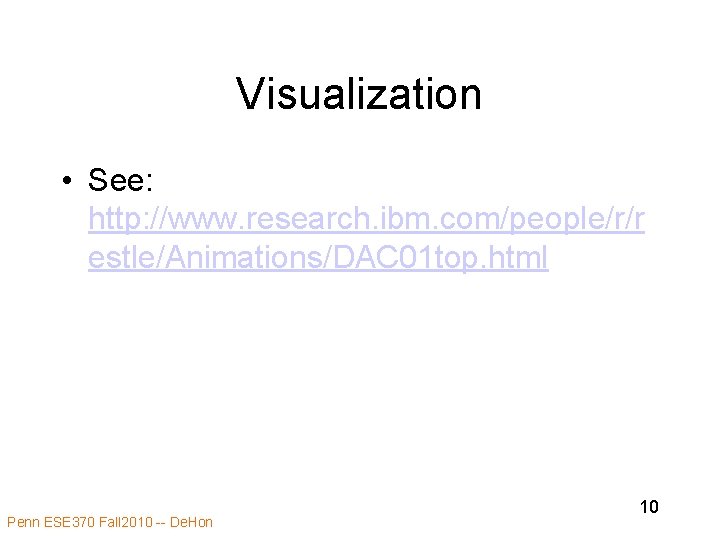 Visualization • See: http: //www. research. ibm. com/people/r/r estle/Animations/DAC 01 top. html Penn ESE