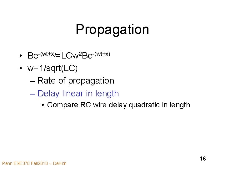 Propagation • Be-(wt+x)=LCw 2 Be-(wt+x) • w=1/sqrt(LC) – Rate of propagation – Delay linear