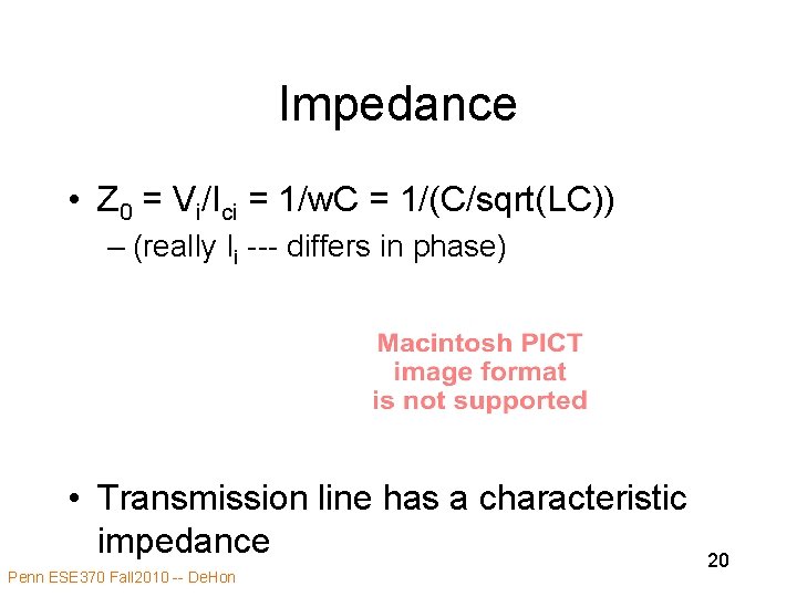 Impedance • Z 0 = Vi/Ici = 1/w. C = 1/(C/sqrt(LC)) – (really Ii