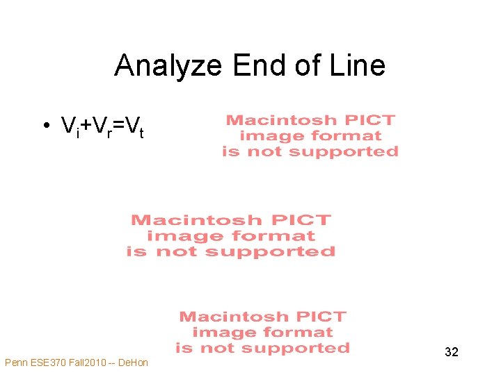 Analyze End of Line • Vi+Vr=Vt Penn ESE 370 Fall 2010 -- De. Hon