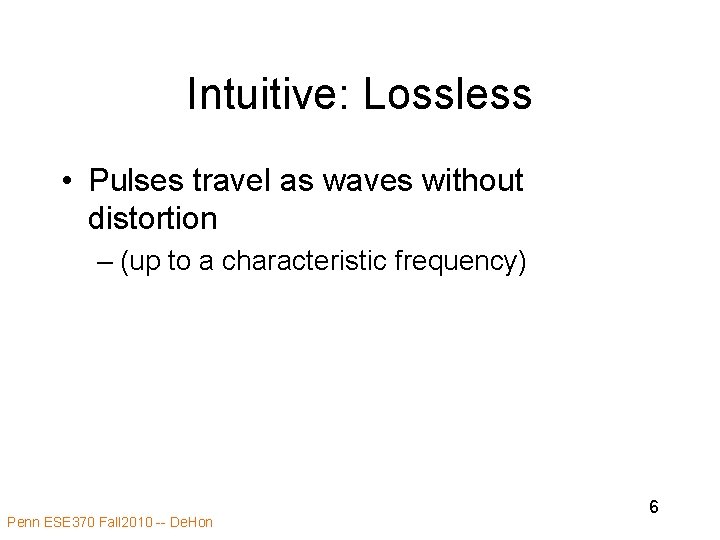 Intuitive: Lossless • Pulses travel as waves without distortion – (up to a characteristic