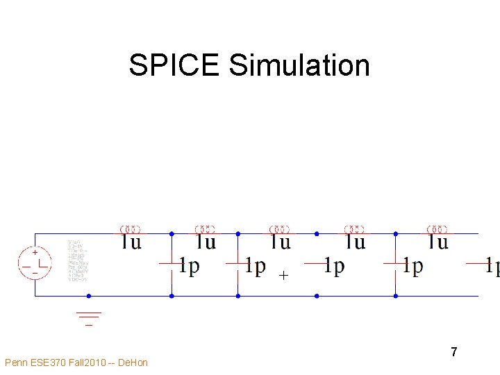 SPICE Simulation Penn ESE 370 Fall 2010 -- De. Hon 7 