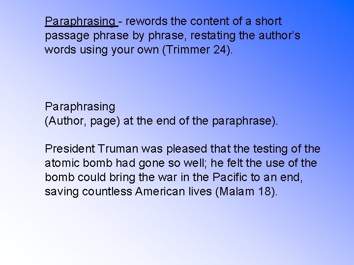 Paraphrasing - rewords the content of a short passage phrase by phrase, restating the