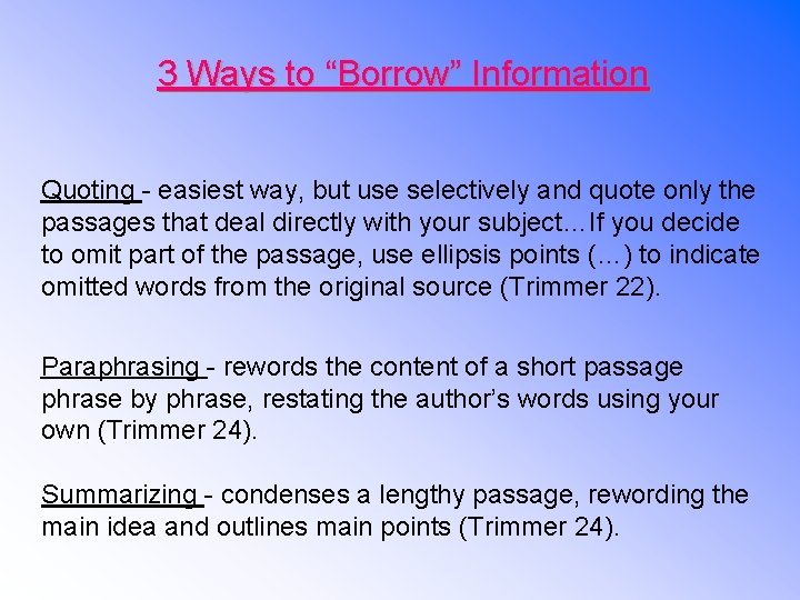 3 Ways to “Borrow” Information Quoting - easiest way, but use selectively and quote