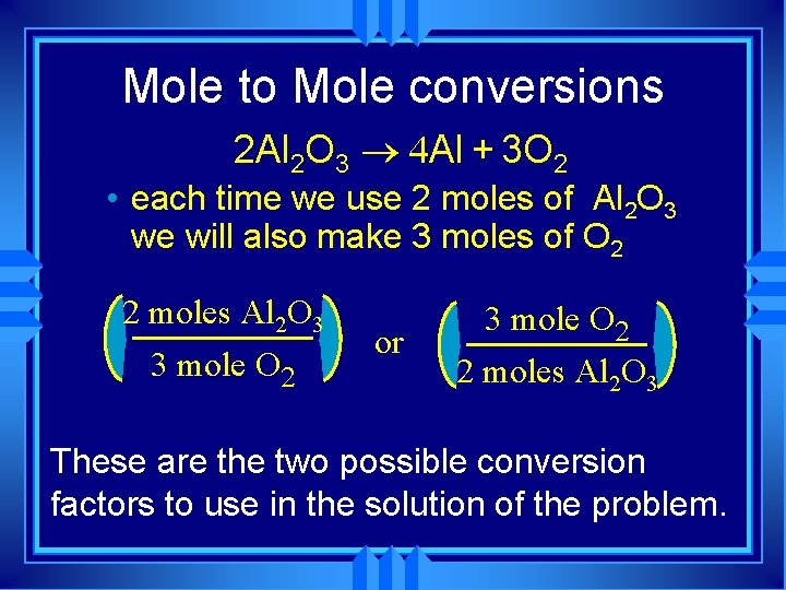 Mole to Mole conversions 2 Al 2 O 3 ® 4 Al + 3 Mole to Mole conversions 2 Al 2 O 3 ® 4 Al + 3