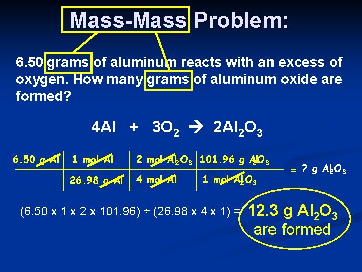 Mass-Mass Problem: 6. 50 grams of aluminum reacts with an excess of oxygen. How Mass-Mass Problem: 6. 50 grams of aluminum reacts with an excess of oxygen. How