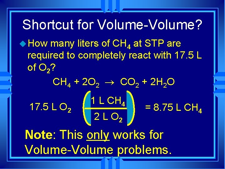 Shortcut for Volume-Volume? u How many liters of CH 4 at STP are required Shortcut for Volume-Volume? u How many liters of CH 4 at STP are required