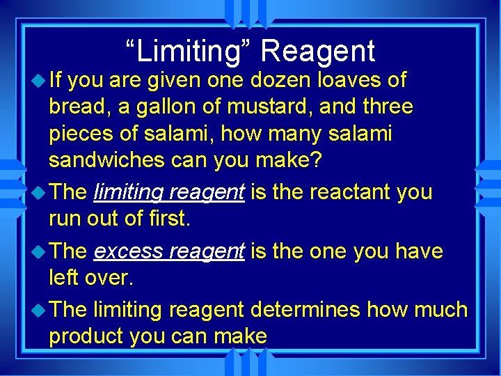 u If “Limiting” Reagent you are given one dozen loaves of bread, a gallon u If “Limiting” Reagent you are given one dozen loaves of bread, a gallon