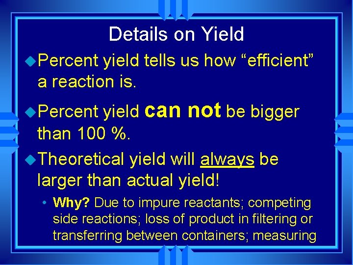 Details on Yield u. Percent yield tells us how “efficient” a reaction is. yield Details on Yield u. Percent yield tells us how “efficient” a reaction is. yield