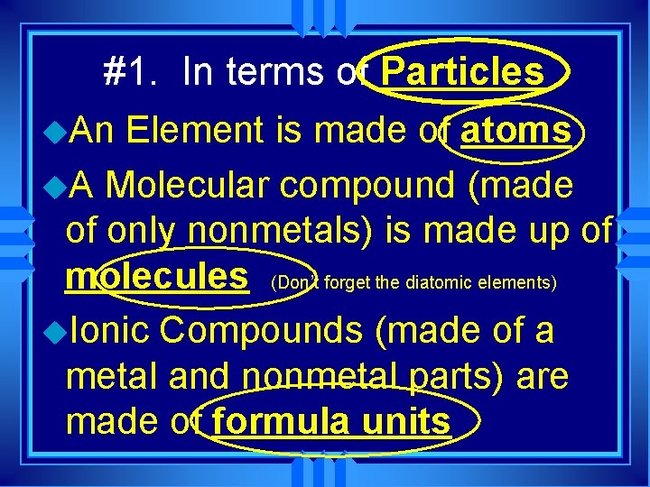 #1. In terms of Particles u. An Element is made of atoms u. A #1. In terms of Particles u. An Element is made of atoms u. A