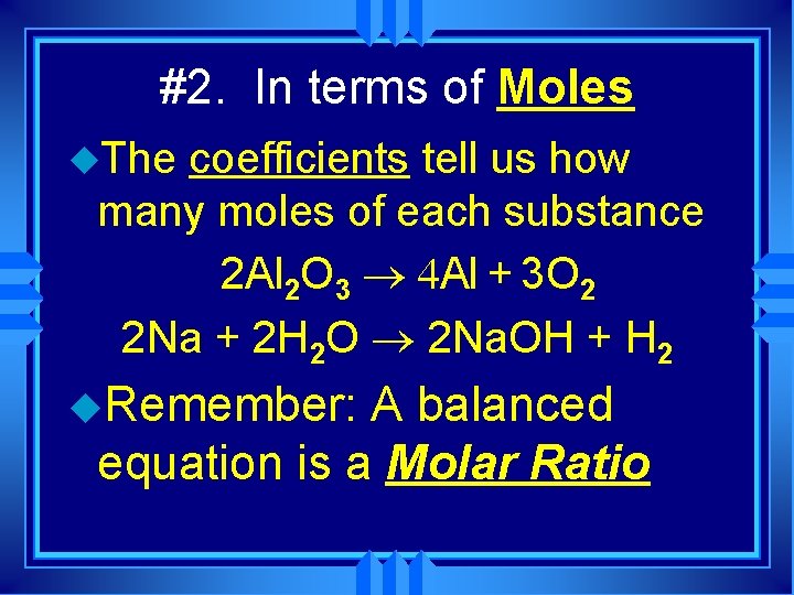 #2. In terms of Moles u. The coefficients tell us how many moles of #2. In terms of Moles u. The coefficients tell us how many moles of