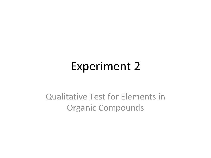 Experiment 2 Qualitative Test for Elements in Organic Compounds 