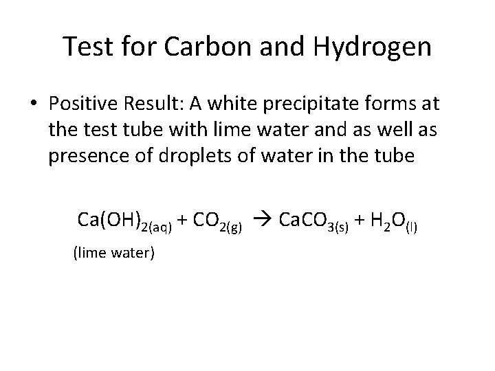 Test for Carbon and Hydrogen • Positive Result: A white precipitate forms at the