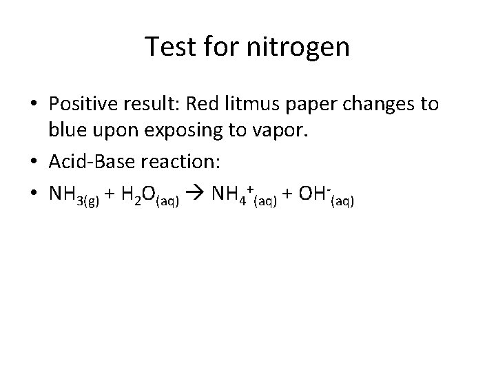 Test for nitrogen • Positive result: Red litmus paper changes to blue upon exposing