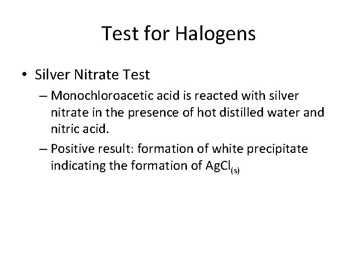 Test for Halogens • Silver Nitrate Test – Monochloroacetic acid is reacted with silver