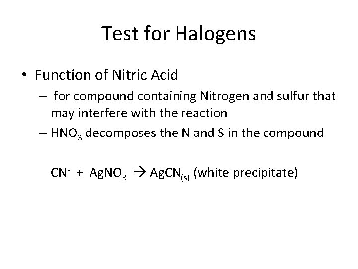 Test for Halogens • Function of Nitric Acid – for compound containing Nitrogen and