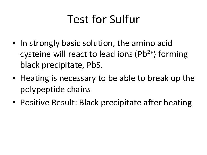 Test for Sulfur • In strongly basic solution, the amino acid cysteine will react