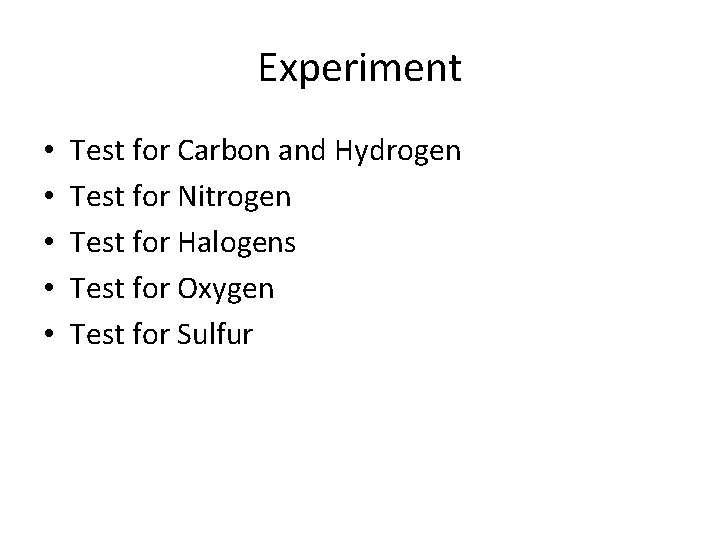 Experiment • • • Test for Carbon and Hydrogen Test for Nitrogen Test for