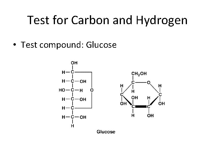 Test for Carbon and Hydrogen • Test compound: Glucose 