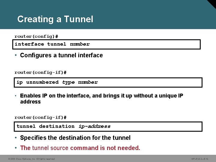 Creating a Tunnel router(config)# interface tunnel number • Configures a tunnel interface router(config-if)# ip